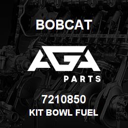 7210850 Bobcat KIT BOWL FUEL | AGA Parts
