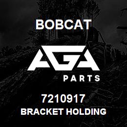 7210917 Bobcat BRACKET HOLDING | AGA Parts