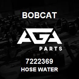 7222369 Bobcat HOSE WATER | AGA Parts