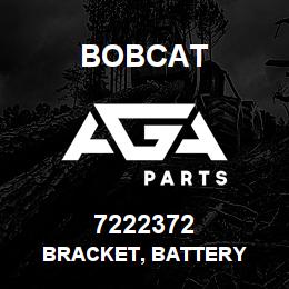 7222372 Bobcat BRACKET, BATTERY | AGA Parts