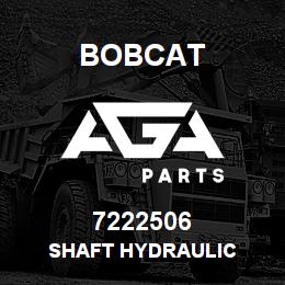 7222506 Bobcat SHAFT HYDRAULIC | AGA Parts