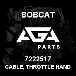 7222517 Bobcat CABLE, THROTTLE HAND | AGA Parts