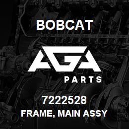 7222528 Bobcat FRAME, MAIN ASSY | AGA Parts
