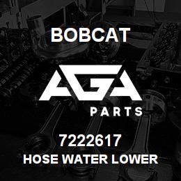 7222617 Bobcat HOSE WATER LOWER | AGA Parts