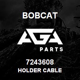 7243608 Bobcat HOLDER CABLE | AGA Parts