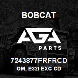 7243877FRFRCD Bobcat OM, E32I EXC CD | AGA Parts