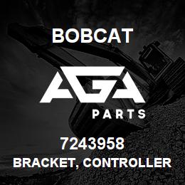 7243958 Bobcat BRACKET, CONTROLLER | AGA Parts