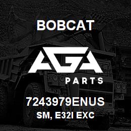 7243979ENUS Bobcat SM, E32I EXC | AGA Parts