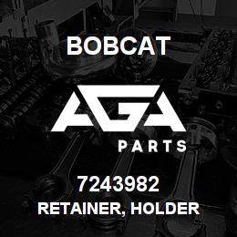 7243982 Bobcat RETAINER, HOLDER | AGA Parts