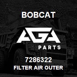 7286322 Bobcat FILTER AIR OUTER | AGA Parts