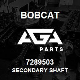 7289503 Bobcat SECONDARY SHAFT | AGA Parts