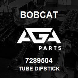 7289504 Bobcat TUBE DIPSTICK | AGA Parts