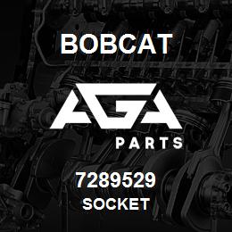 7289529 Bobcat SOCKET | AGA Parts