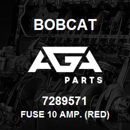 7289571 Bobcat FUSE 10 AMP. (RED) | AGA Parts