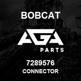 7289576 Bobcat CONNECTOR | AGA Parts