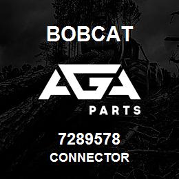 7289578 Bobcat CONNECTOR | AGA Parts