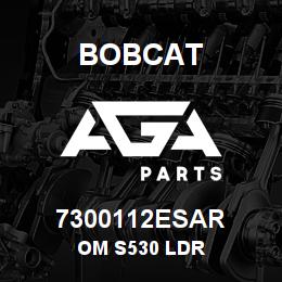7300112ESAR Bobcat OM S530 LDR | AGA Parts