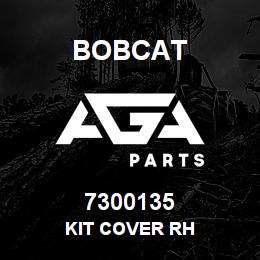 7300135 Bobcat KIT COVER RH | AGA Parts