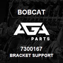 7300167 Bobcat BRACKET SUPPORT | AGA Parts