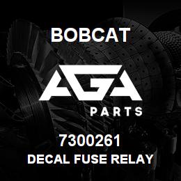 7300261 Bobcat DECAL FUSE RELAY | AGA Parts