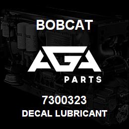 7300323 Bobcat DECAL LUBRICANT | AGA Parts