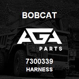 7300339 Bobcat HARNESS | AGA Parts