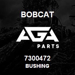 7300472 Bobcat BUSHING | AGA Parts