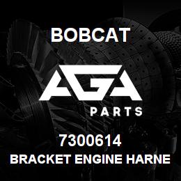 7300614 Bobcat BRACKET ENGINE HARNESS | AGA Parts