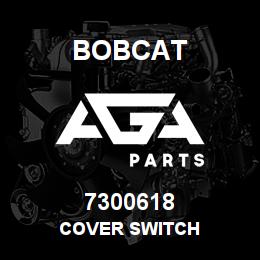 7300618 Bobcat COVER SWITCH | AGA Parts