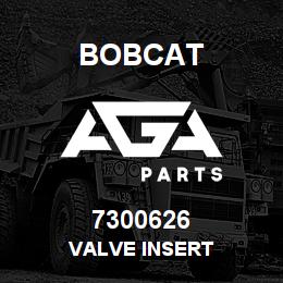 7300626 Bobcat VALVE INSERT | AGA Parts