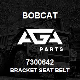 7300642 Bobcat BRACKET SEAT BELT | AGA Parts
