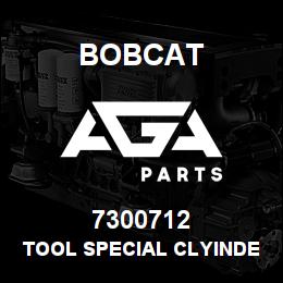 7300712 Bobcat TOOL SPECIAL CLYINDER | AGA Parts