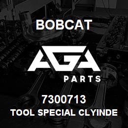 7300713 Bobcat TOOL SPECIAL CLYINDER | AGA Parts