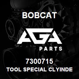 7300715 Bobcat TOOL SPECIAL CLYINDER | AGA Parts
