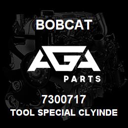 7300717 Bobcat TOOL SPECIAL CLYINDER | AGA Parts