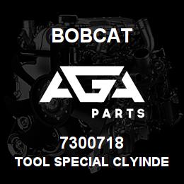 7300718 Bobcat TOOL SPECIAL CLYINDER | AGA Parts
