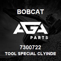 7300722 Bobcat TOOL SPECIAL CLYINDER | AGA Parts
