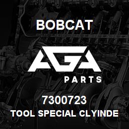 7300723 Bobcat TOOL SPECIAL CLYINDER | AGA Parts