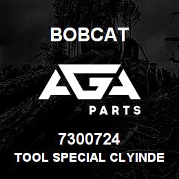 7300724 Bobcat TOOL SPECIAL CLYINDER | AGA Parts