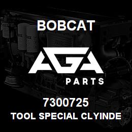 7300725 Bobcat TOOL SPECIAL CLYINDER | AGA Parts