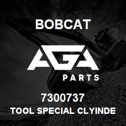 7300737 Bobcat TOOL SPECIAL CLYINDER | AGA Parts