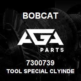 7300739 Bobcat TOOL SPECIAL CLYINDER | AGA Parts