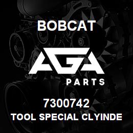 7300742 Bobcat TOOL SPECIAL CLYINDER | AGA Parts
