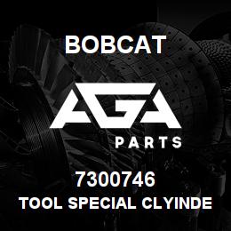 7300746 Bobcat TOOL SPECIAL CLYINDER | AGA Parts