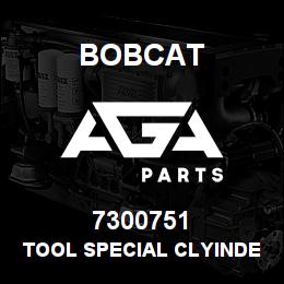 7300751 Bobcat TOOL SPECIAL CLYINDER | AGA Parts