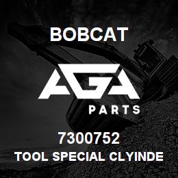 7300752 Bobcat TOOL SPECIAL CLYINDER | AGA Parts