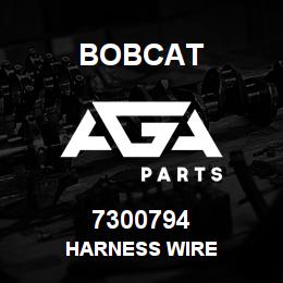 7300794 Bobcat HARNESS WIRE | AGA Parts