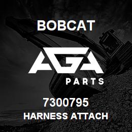 7300795 Bobcat HARNESS ATTACH | AGA Parts