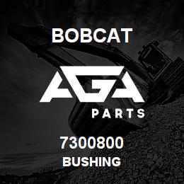 7300800 Bobcat BUSHING | AGA Parts