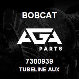 7300939 Bobcat TUBELINE AUX | AGA Parts